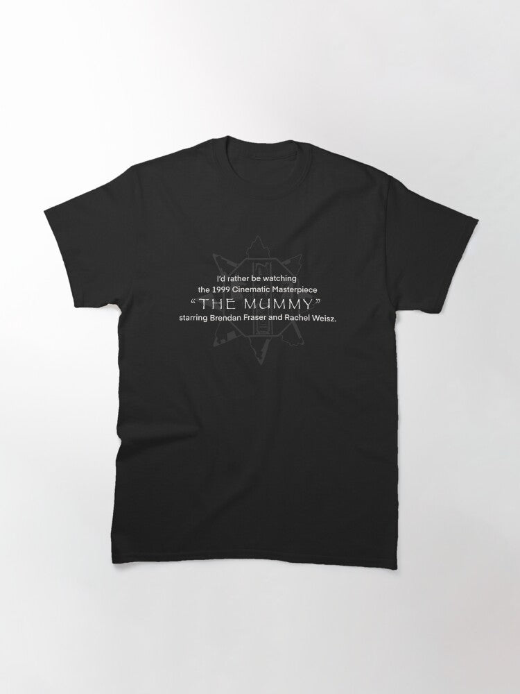 I'd rather be watching The Mummy white Classic T-Shirt
