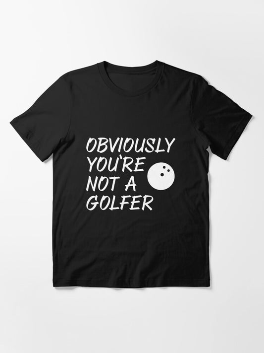 Obviouslyy You're Not A Golferr Essential T-Shirt