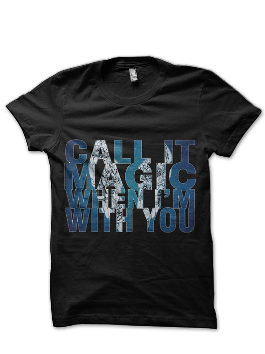 Call It Magic When I'm With You Black T-Shirt