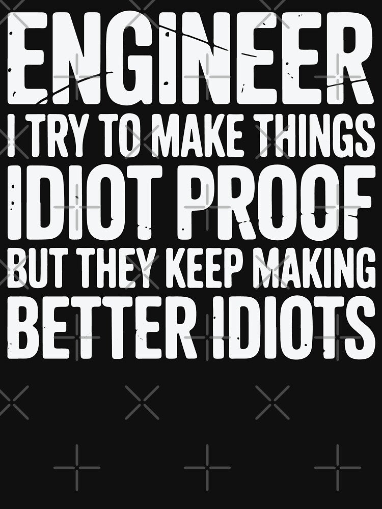 Idiot-Proof Engineer – Funny Graphic Print Half Sleeve T-Shirt