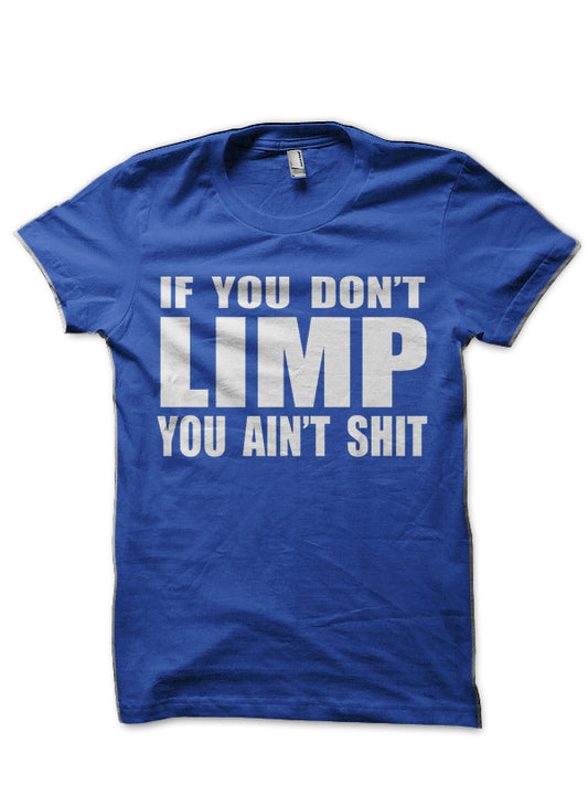 If You Don't Limp You Ain't Shit Half Sleeve T-Shirt